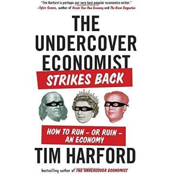 The Undercover Economist Strikes Back: How to Run--or Ruin--an Economy by Harford, Tim(January 6, 20...
