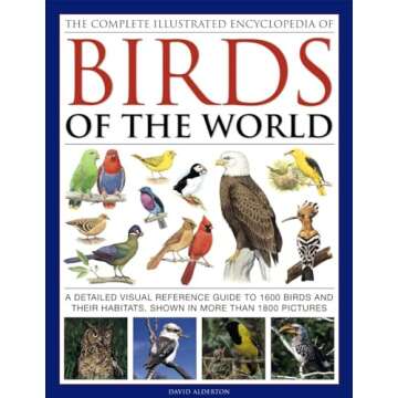 The Complete Illustrated Encyclopedia of Birds of the World: A Detailed Visual Reference Guide To 16...