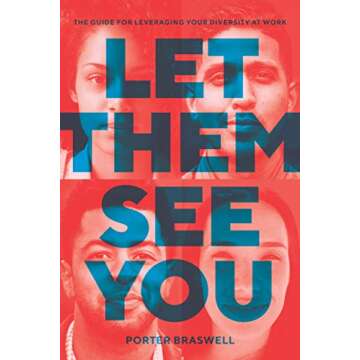 Let Them See You: The Guide for Leveraging Your Diversity at Work