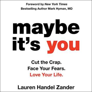 Maybe It's You: Cut the Crap. Face Your Fears. Love Your Life. - Transformational Self-Help Book