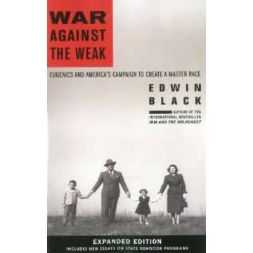 War Against the Weak: Eugenics and America's Campaign to Create a Master Race, Expanded Edition