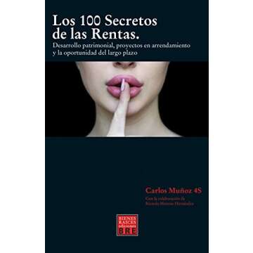 Los 100 Secretos de las Rentas: Desarrollo patrimonial, proyectos en arrendamiento y la oportunidad ...