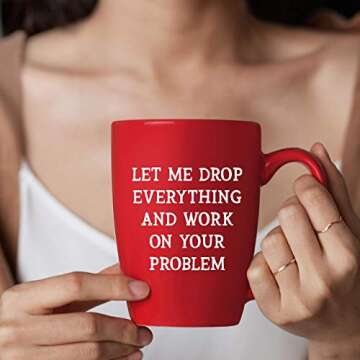 Let Me Drop Everything And Work On Your Problem - 14 oz Red Bistro Coffee Mug - Best Gift Ideas for Mom Dad Wife Husband Coworker Boss Friend - Funny Novelty Present - Unique Mugs Cups Gift Presents