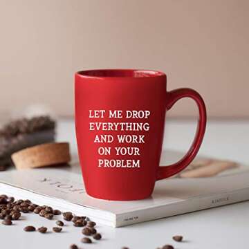 Let Me Drop Everything And Work On Your Problem - 14 oz Red Bistro Coffee Mug - Best Gift Ideas for Mom Dad Wife Husband Coworker Boss Friend - Funny Novelty Present - Unique Mugs Cups Gift Presents