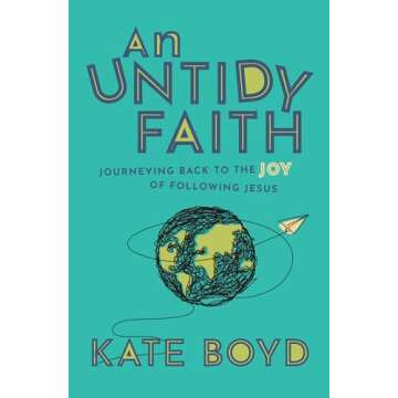 An Untidy Faith: Journeying Back to the Joy of Following Jesus
