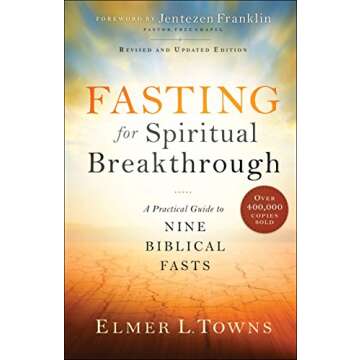 Fasting for Spiritual Breakthrough: A Practical Guide to Nine Biblical Fasts