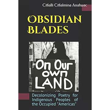 Obsidian Blades: Decolonizing Poetry For The Liberation of Indigenous People in Occupied Amerikkka