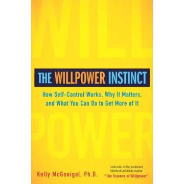 The Willpower Instinct by Kelly McGonigal. (Avery,2011) [Hardcover]