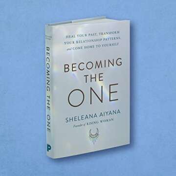 Becoming the One: Heal Your Past, Transform Your Relationship Patterns, and Come Home to Yourself