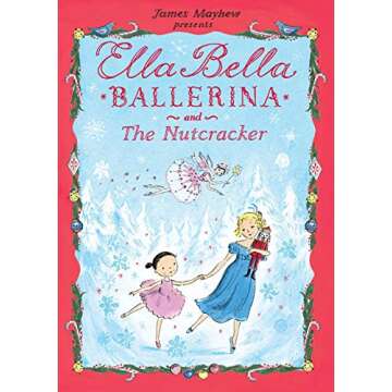 Ella Bella Ballerina and The Nutcracker - Enchanting Holiday Tale for Young Dancers