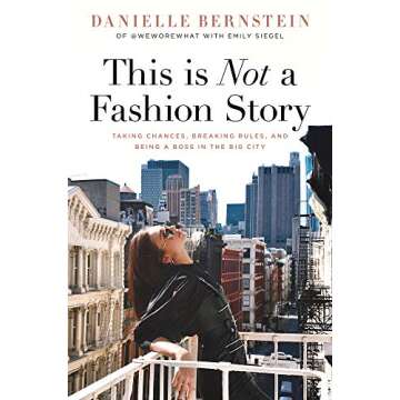 This is Not a Fashion Story: Taking Chances, Breaking Rules, and Being a Boss in the Big City