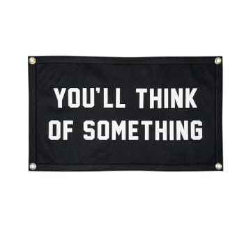 You'll Think of Something Camp Flag - Inspiring Motivational Wall Decor by Oxford Pennant