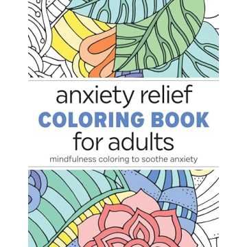 Anxiety Relief Coloring Book for Adults: Mindfulness Coloring to Soothe Anxiety
