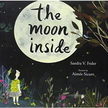The Moon Inside: A Beautifully Illustrated Children’s Book to Conquer Nighttime Fears