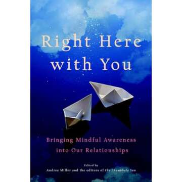 Right Here with You: Bringing Mindful Awareness into Our Relationships