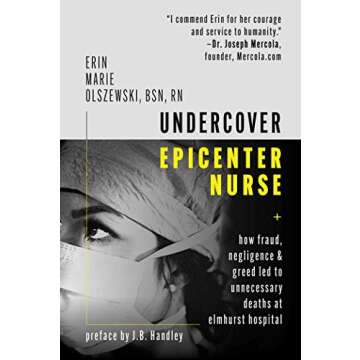 Undercover Epicenter Nurse: How Fraud, Negligence, and Greed Led to Unnecessary Deaths at Elmhurst H...