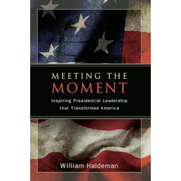 Meeting the Moment: Inspiring Presidential Leadership that Transformed America (Presidency Contempor...