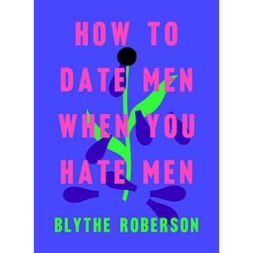 How to Date Men When You Hate Men: A Hilarious Guide for Women