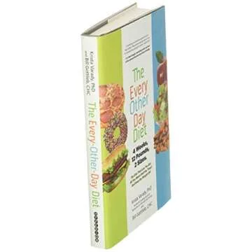 The Every-Other-Day Diet: The Diet That Lets You Eat All You Want (Half the Time) and Keep the Weight Off