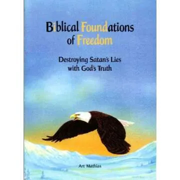 Biblical Foundations of Freedom - Destroying Satan's Lies with God's Truth