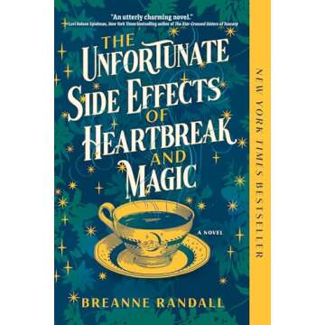 The Unfortunate Side Effects of Heartbreak and Magic: A Novel