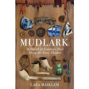 Mudlark: In Search of London's Past Along the River Thames - A Journey through History