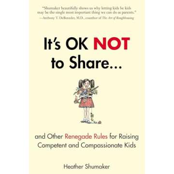 It's OK Not to Share and Other Renegade Rules for Raising Competent and Compassionate Kids