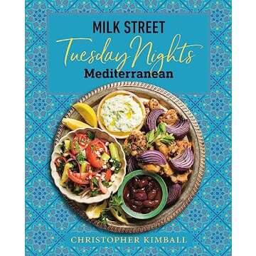 Milk Street: Tuesday Nights Mediterranean: 125 Simple Weeknight Recipes from the World's Healthiest ...