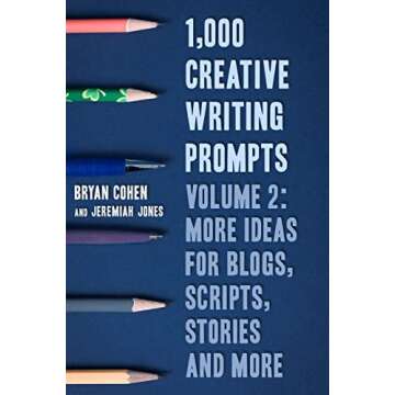 1,000 Creative Writing Prompts, Volume 2: More Ideas for Blogs, Scripts, Stories and More (Story Pro...