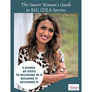 The Smart Woman's Guide to BIG IDEA Success: 4 Guides, 20 Steps to Believing In It, Building It, Bec...