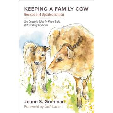 Keeping a Family Cow: The Complete Guide for Home-Scale, Holistic Dairy Producers