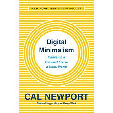 Digital Minimalism: Choosing a Focused Life in a Noisy World