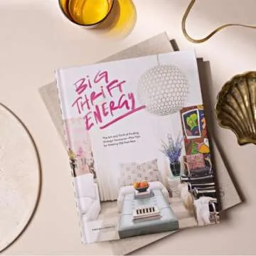 Big Thrift Energy: The Art and Thrill of Finding Vintage Treasures-Plus Tips for Making Old Feel New