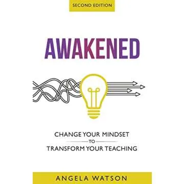 Awakened: Change Your Mindset to Transform Your Teaching (Second Edition) - A Comprehensive Guide to...