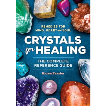 Crystals for Healing: The Complete Reference Guide with 200 Remedies for Mind, Heart & Soul