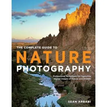 The Complete Guide to Nature Photography: Master Outdoor Techniques for Capturing Stunning Images