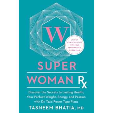 Super Woman Rx: Unlock the Secrets to Lasting Health, Your Perfect Weight, Energy, and Passion with ...