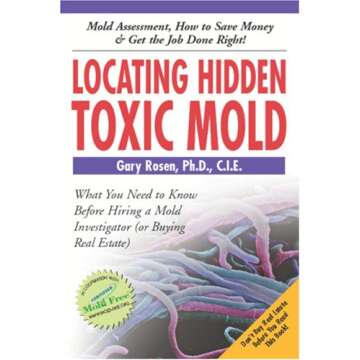 Locating Hidden Toxic Mold: Revised Edition - The Ultimate Guide to Protect Your Home