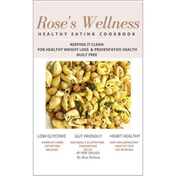 Rose's Wellness Healthy Eating Cookbook: Weight Loss & Disease Prevention (Diabetes, Heart Disease, ...