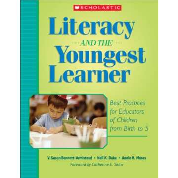 Literacy and the Youngest Learner: Best Practices for Educators of Children from Birth to 5 (Teachin...