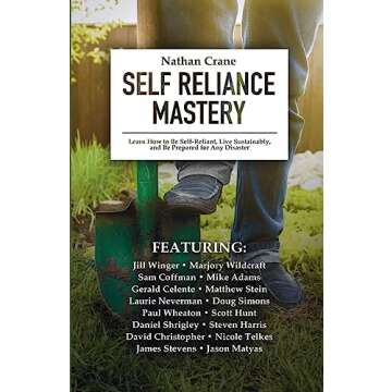 Self Reliance Mastery: Learn How to Be Self-Reliant, Live Sustainably, and Be Prepared for Any Disas...