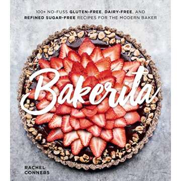 Bakerita: 100+ No-Fuss Gluten-Free, Dairy-Free, and Refined Sugar-Free Recipes for the Modern Baker