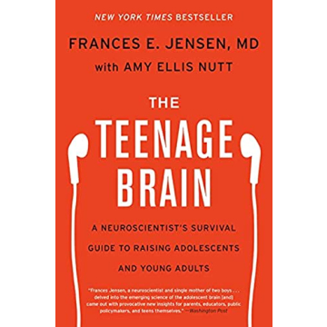 The Teenage Brain: A Neuroscientist's Survival Guide to Raising Adolescents and Young Adults
