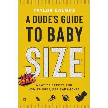 A Dude's Guide to Baby Size: What to Expect and How to Prep for Dads-to-Be