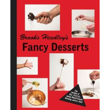 Brooks Headley's Fancy Desserts: The Recipes of Del Posto’s James Beard Award–Winning Pastry Che...
