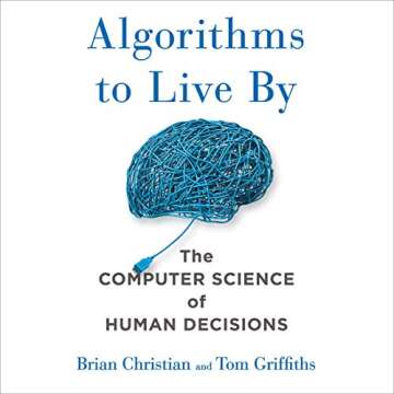 Algorithms to Live By: The Computer Science of Human Decisions Unveiled