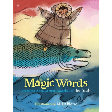 Magic Words: From the Ancient Oral Tradition of the Inuit