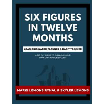 SIX FIGURES IN TWELVE MONTHS LOAN ORIGINATOR PLANNER & HABIT TRACKER: A 365 DAY GUIDE TO PLANNING YO...