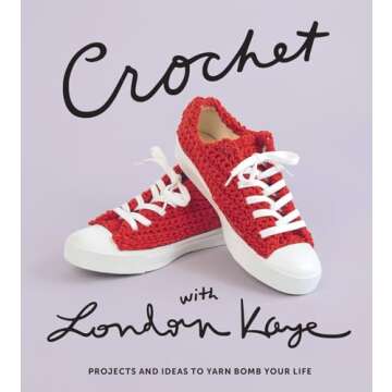 Crochet with London Kaye: Projects and Ideas to Yarn Bomb Your Life