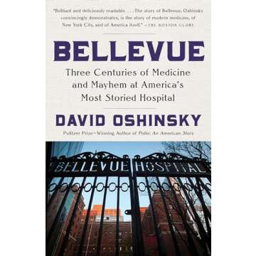 Bellevue: Three Centuries of Medicine and Mayhem at America's Most Storied Hospital